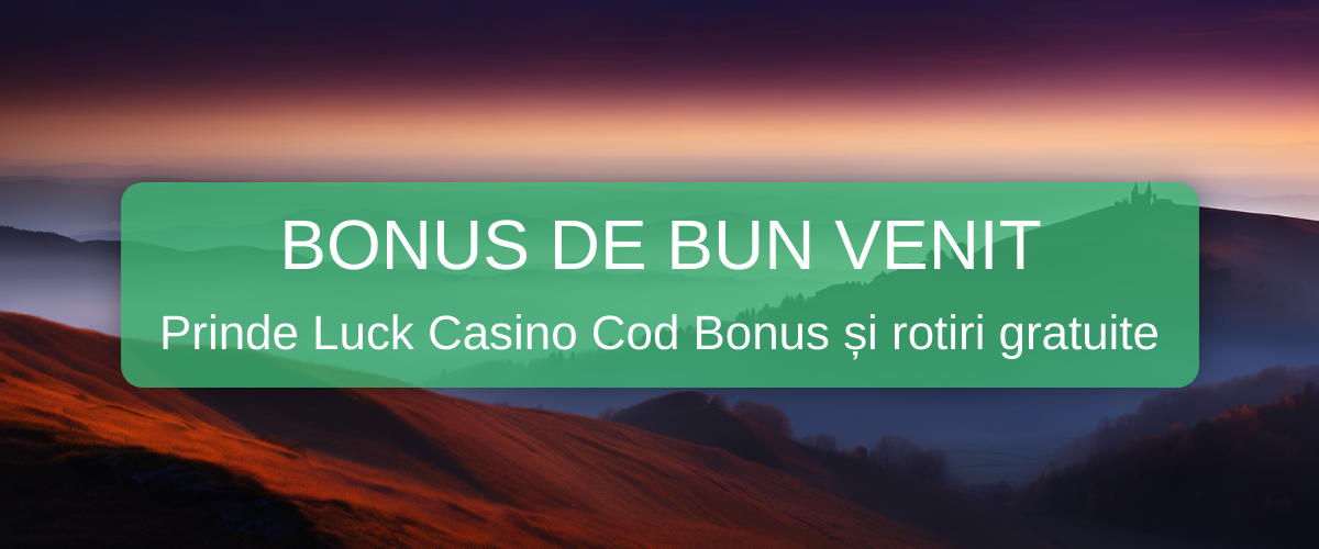 Cod Bonus Luck Casino 2026 Romania | Luck Casino Cod Promoțional